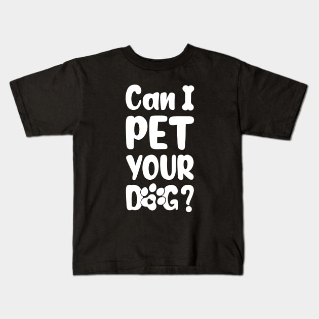 Can I Pet Your Dog Kids T-Shirt by Astramaze